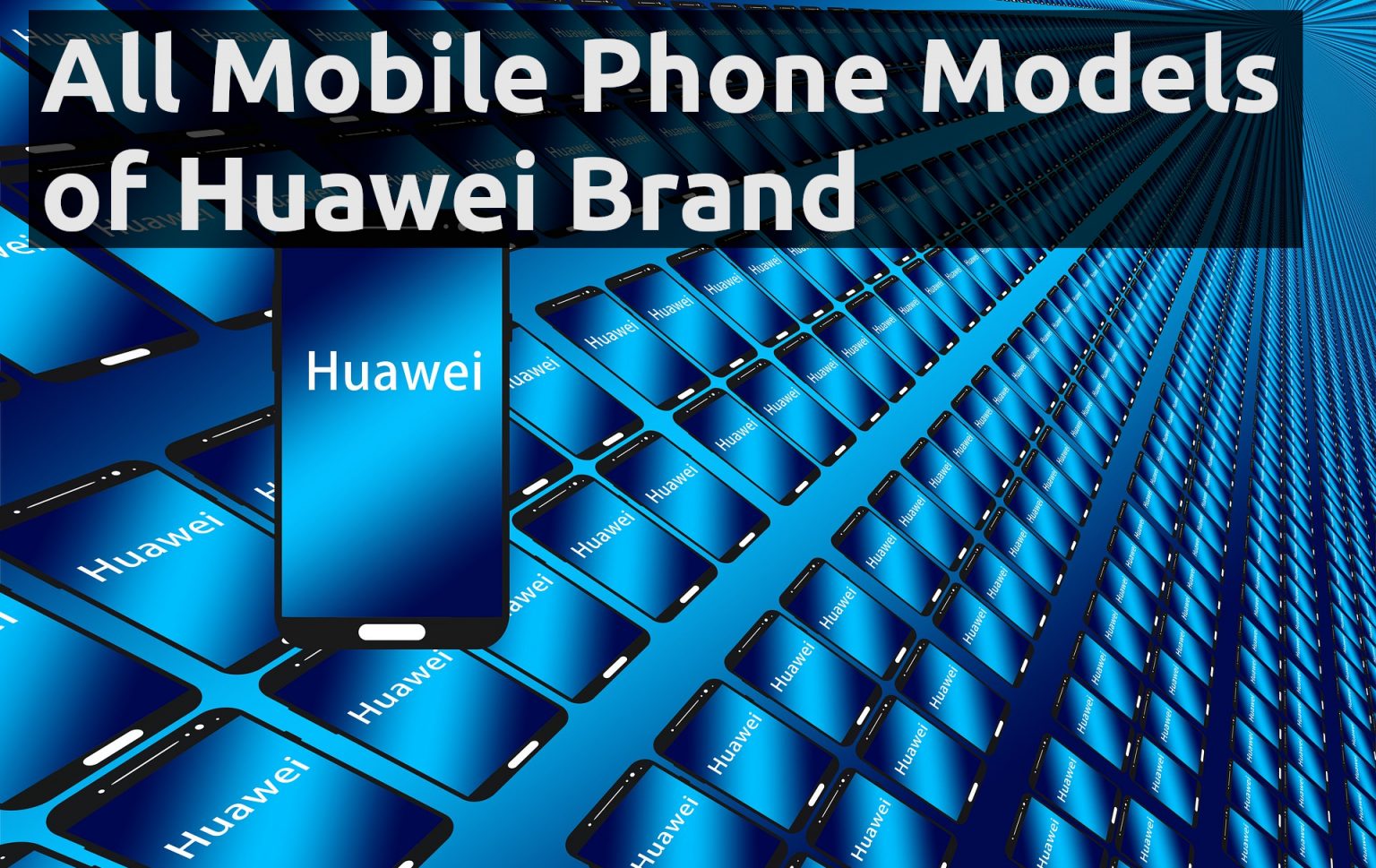 All Mobile Phone Models of Huawei Brand