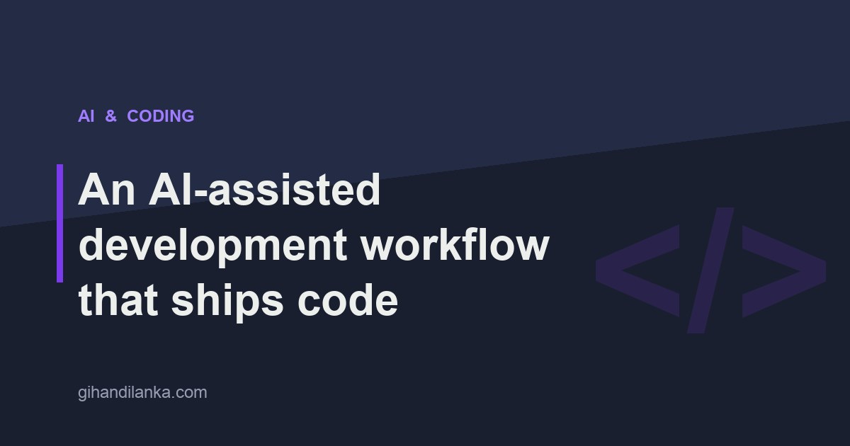 An AI-assisted development workflow that ships code