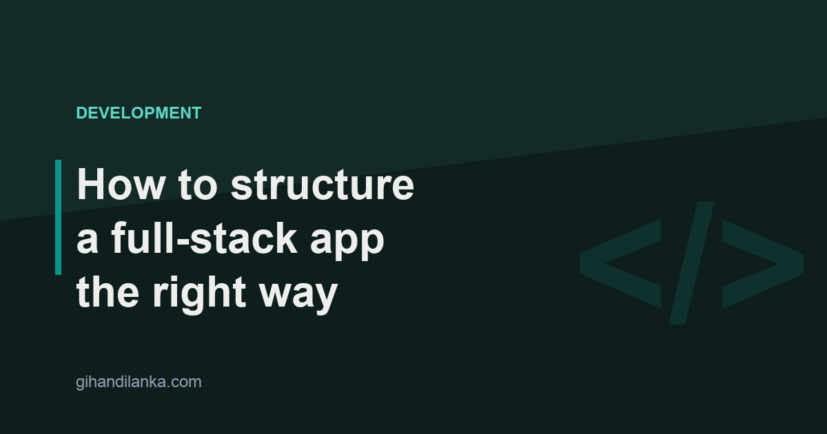 How to structure a full-stack app the right way